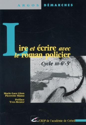 Lire et &eacute;crire avec le roman policier, cycle III-6&Acirc;&deg;-5&Acirc;&deg;.