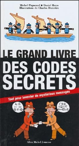 Le grand livre des codes secrets : tout pour inventer de myst&eacute;rieux messages