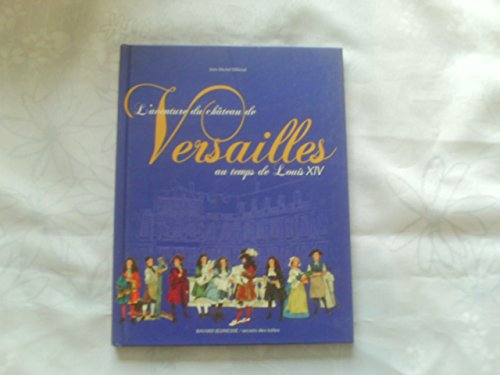 L'aventure du ch&acirc;teau de Versailles au temps de Louis XIV