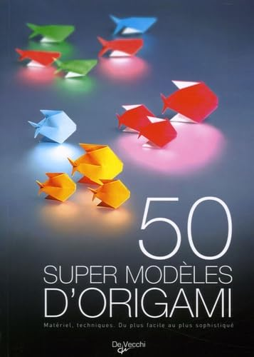 50 super mod&egrave;les d'origami