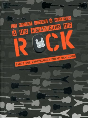 Le petit livre &agrave; offrir &agrave; un amateur de rock parce que wapabelouba dowap bam boom