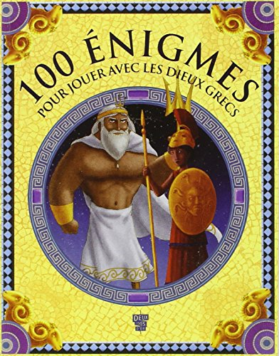 100 &eacute;nigmes pour jouer avec les dieux grecs