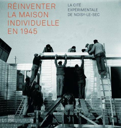 R&eacute;inventer la maison individuelle en 1945 : la cit&eacute; exp&eacute;rimentale de Noisy-Le-Sec