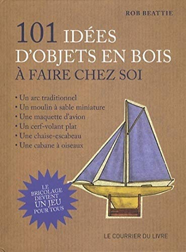 101 id&eacute;es d'objets en bois &agrave; faire chez soi