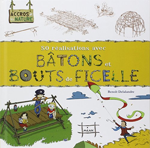 50 r&eacute;alisations avec b&acirc;tons et bouts de ficelle