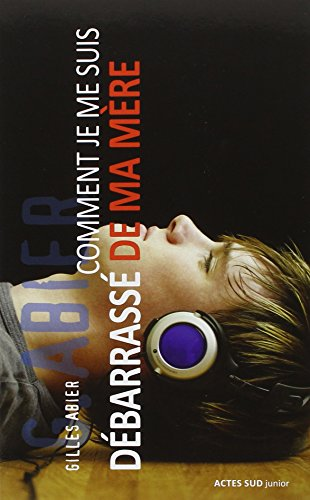 Comment je me suis d&eacute;barrass&eacute; de ma m&egrave;re