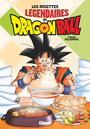 Les recettes l&eacute;gendaires de Dragon Ball
