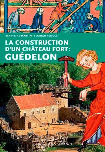 La construction d'un ch&acirc;teau fort : Gu&eacute;delon