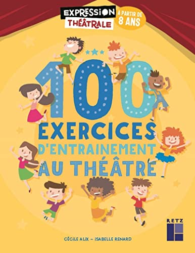 100 exercices d'entra&icirc;nement au th&eacute;&acirc;tre
