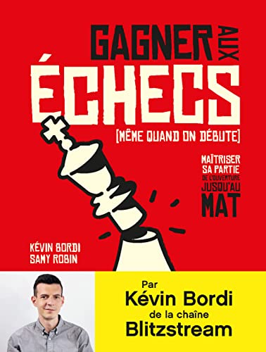 Gagner aux &eacute;checs (m&ecirc;me quand on d&eacute;bute)