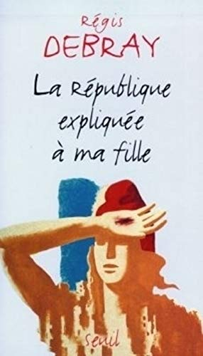 La R&eacute;publique expliqu&eacute;e &agrave;&nbsp; ma fille